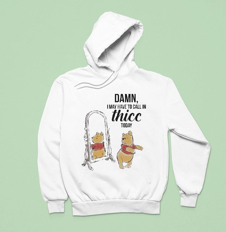 Winnie-the-pooh Damn I May Have To Call In Thicc Today Bear Shirt