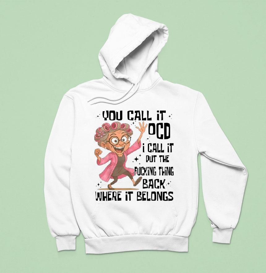 You Call It Ocd I Call It Put The Fcking Thing Back Where It Belongs Shirt