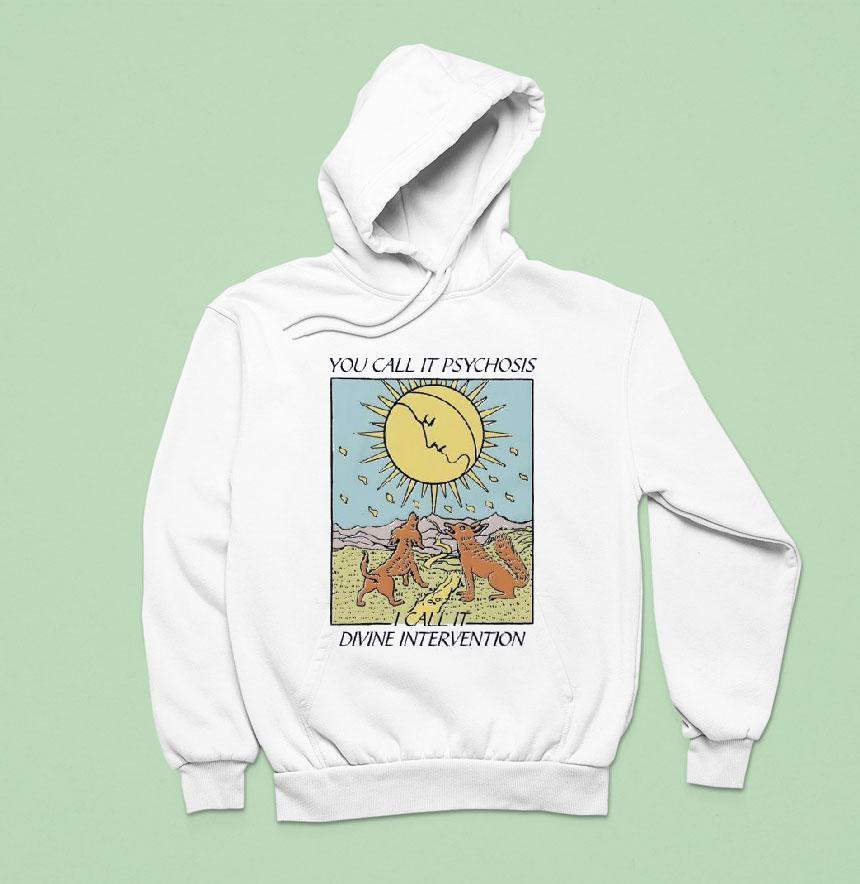 You Call It Psychosis I Call It Divine Intervention Shirt