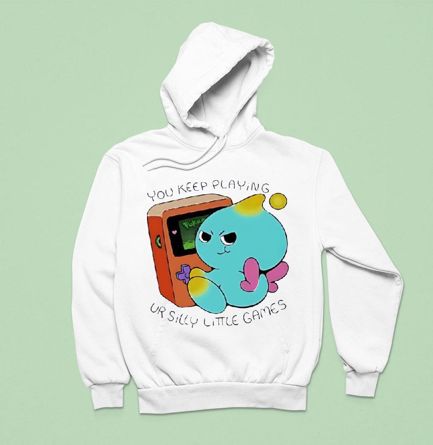 You Keep Playing Ur Silly Little Games Shirt