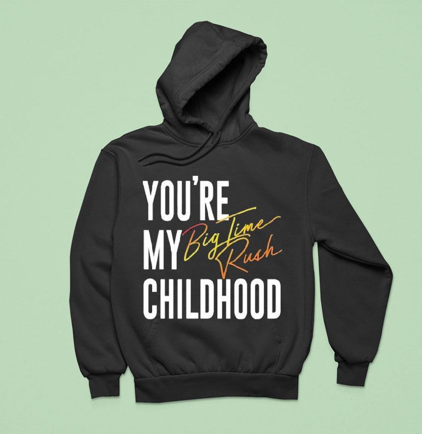 You’re My Childhood Big Time Rush Shirt