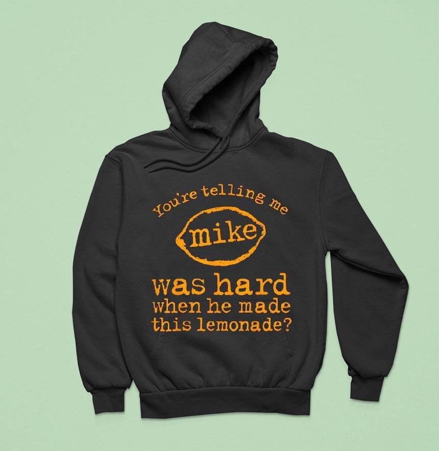 You’re Telling Me Mike Was Hard When He Made This Lemonade Shirt