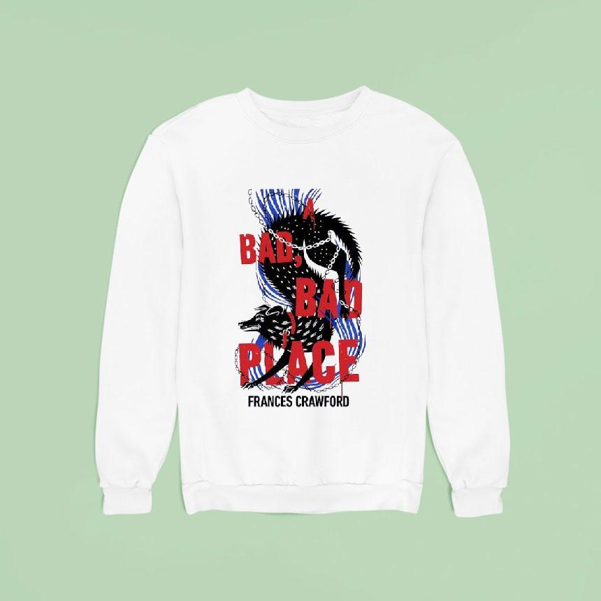 A Bad Bad Place Frances Crawford Shirt