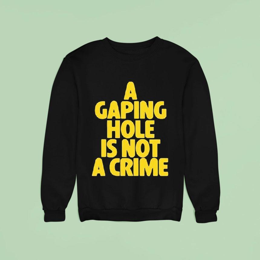 A Gaping Hole Is Not A Crime Shirt