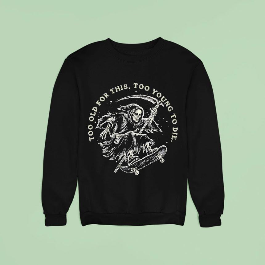 A Skateboarding Grim Reaper Too Old For This, Too Young To Die Shirt