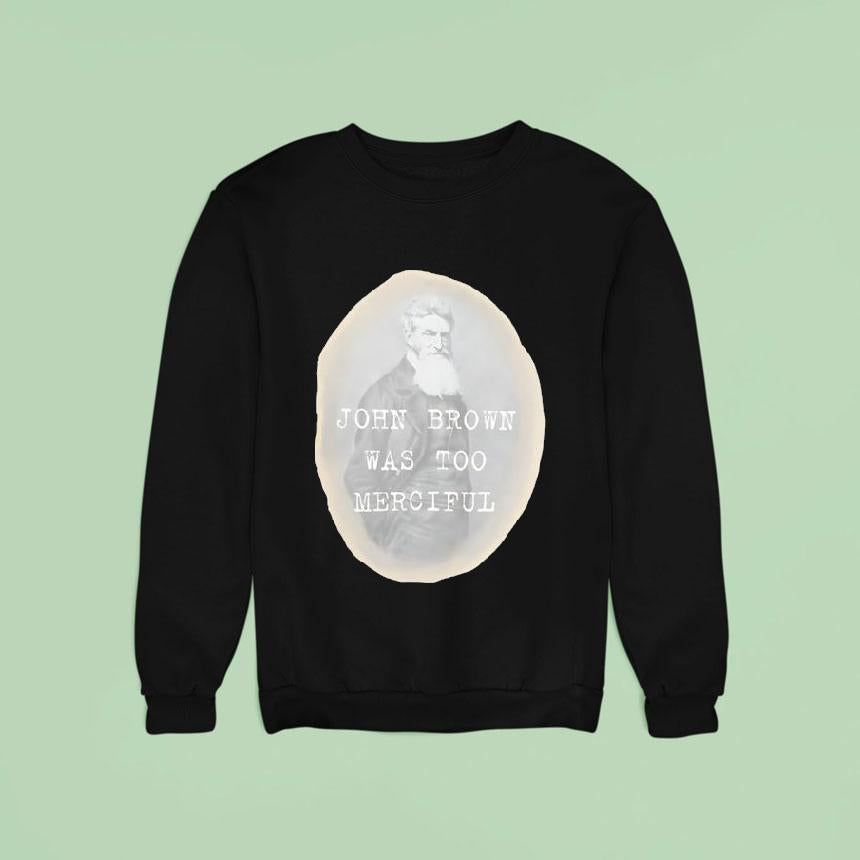 John Brown Was Too Merciful Shirt