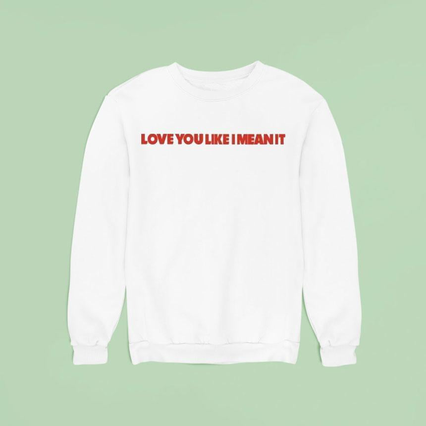Lizzy Mcalpine Love You Like I Mean It Shirt