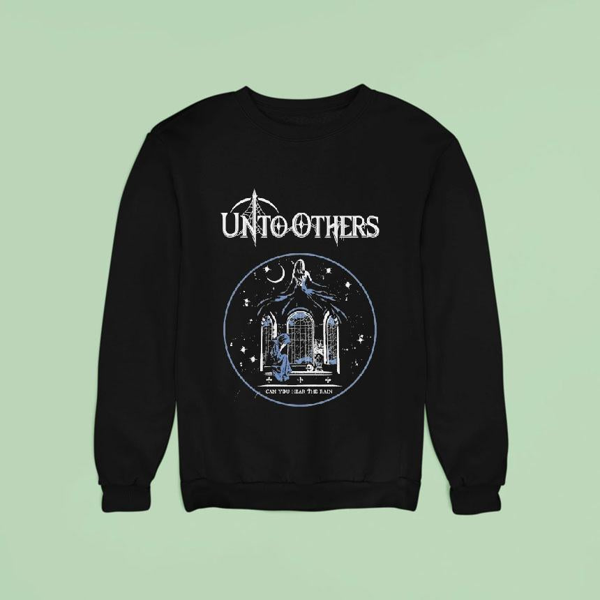 Unto Others Can You Hear The Rain Shirt