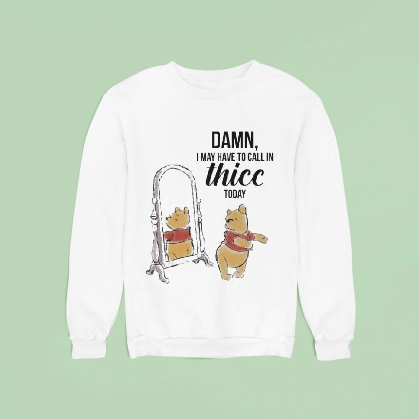 Winnie-the-pooh Damn I May Have To Call In Thicc Today Bear Shirt