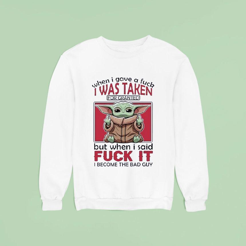 Yoda When I Gave A Fck I Was Taken For Granted But When I Said Fuck It I Become The Bad Guy Shirt