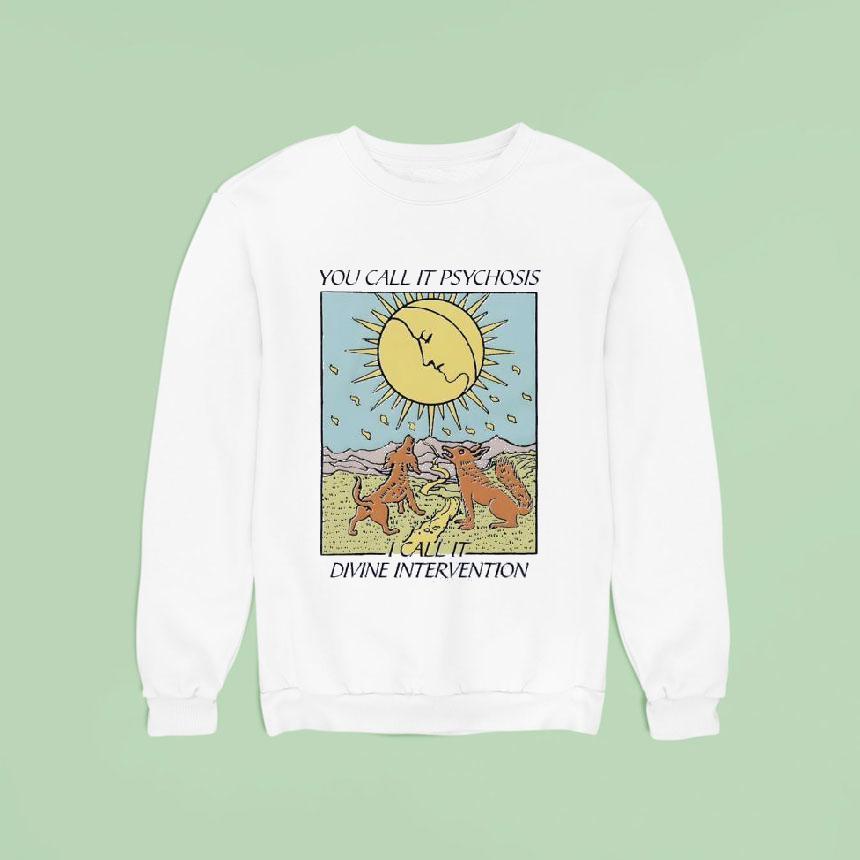 You Call It Psychosis I Call It Divine Intervention Shirt