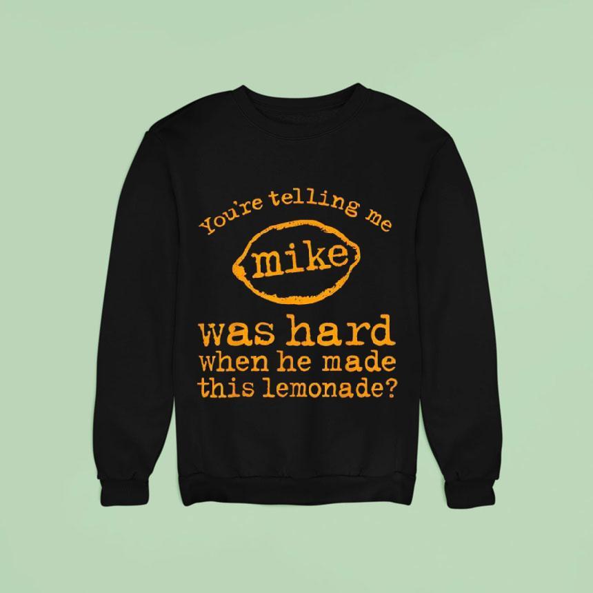You’re Telling Me Mike Was Hard When He Made This Lemonade Shirt