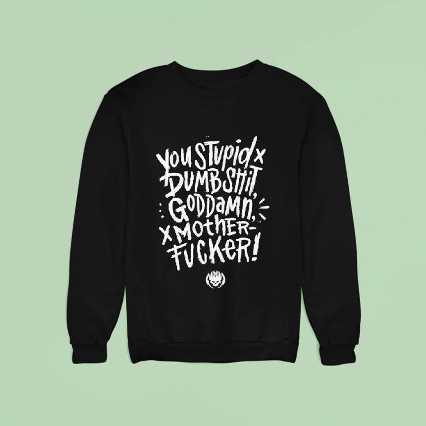 You Stupid Dumbshit Goddamn Motherfucker Shirt