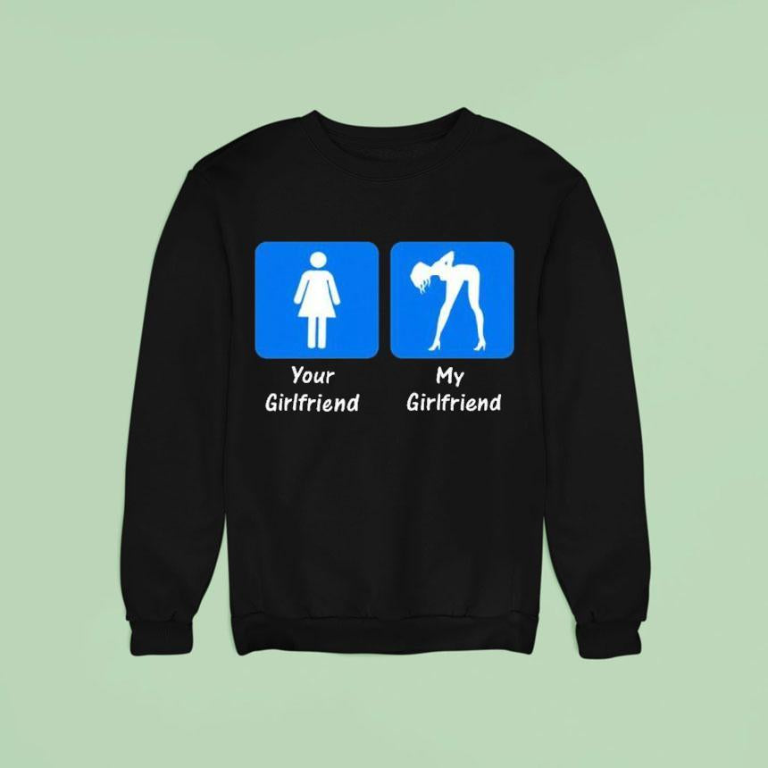 Your Girlfriend My Girlfriend Shirt