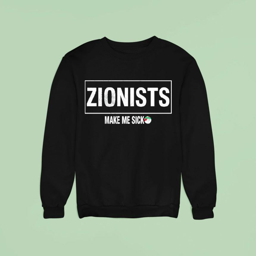 Zionists Make Me Sick Shirt