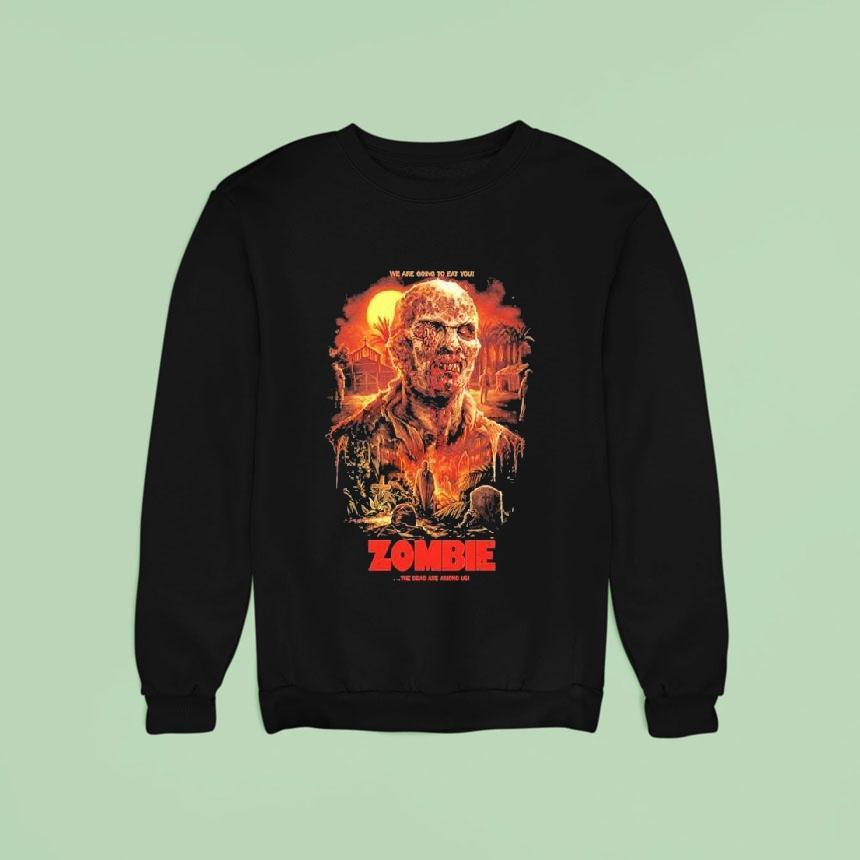 Zombie The Dead Are Among Us We Are Going To Eat You Shirts